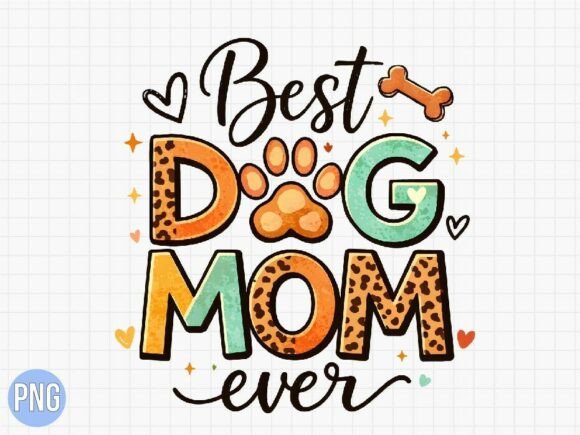 Best Dog Mom Ever Sublimation Design PNG Guide