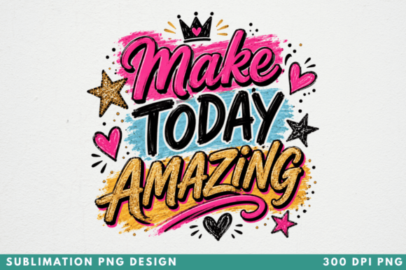 Make Today Amazing PNG T‑shirt Design Guide
